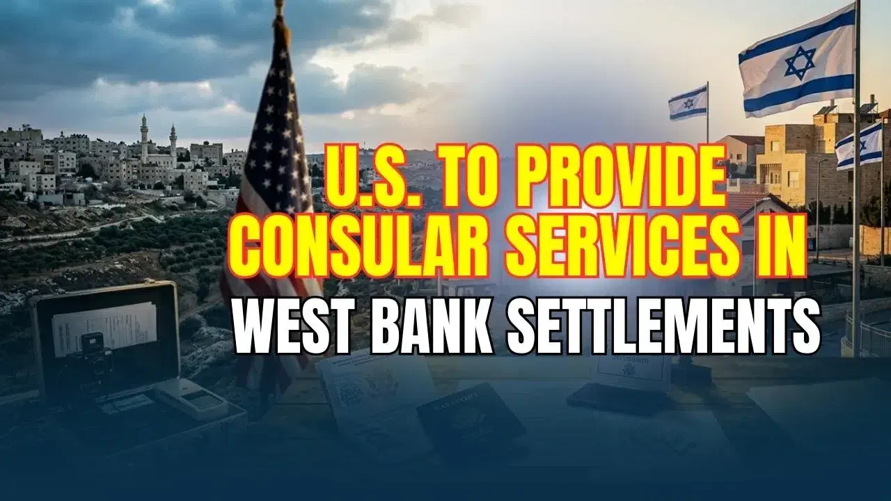 US to Provide Consular Services in West Bank Settlements