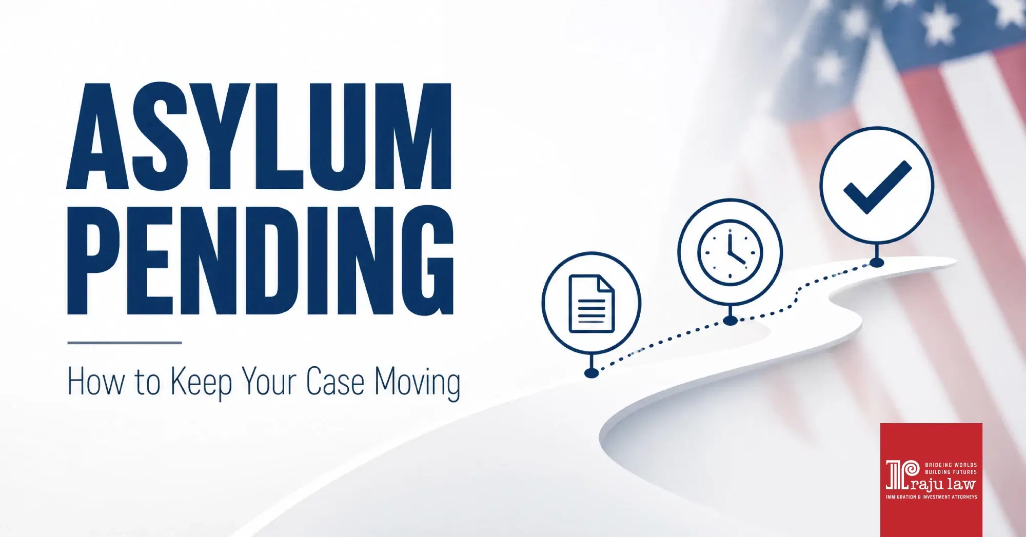 Asylum Pending Status: What to Do to Make Your Case Move Forward?