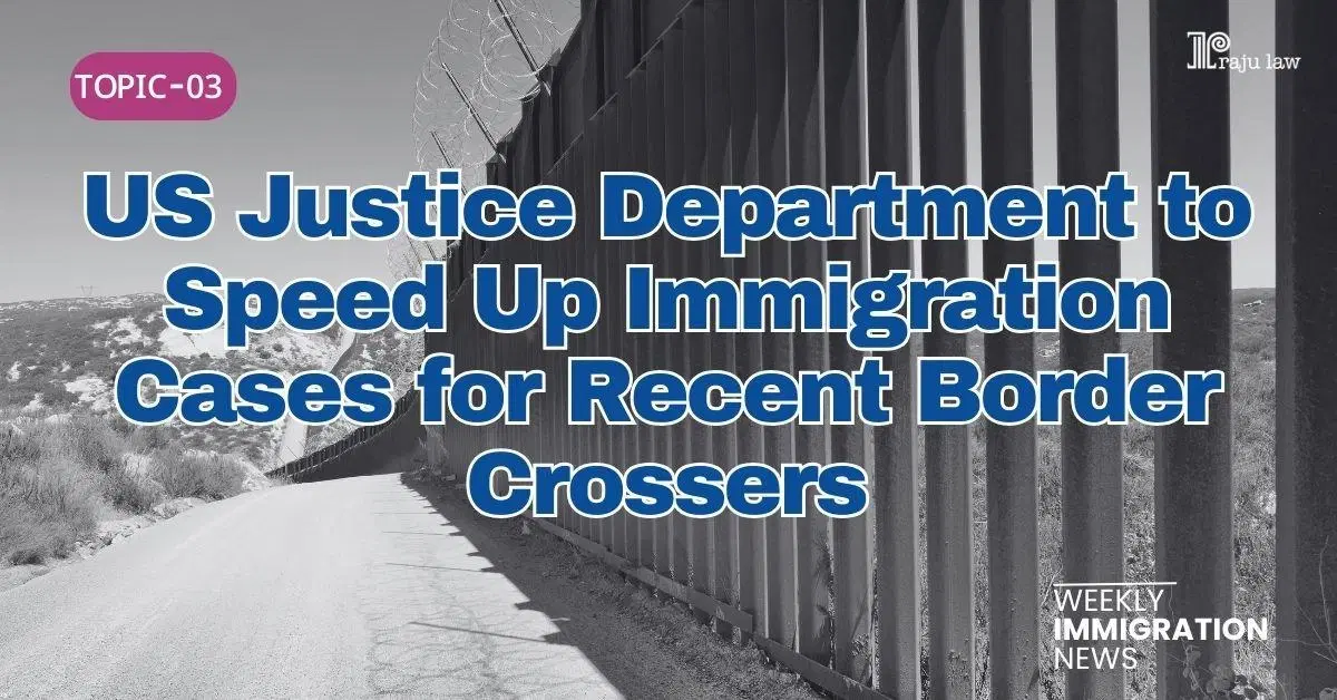 Justice Department to Speed Up Immigration Cases for Recent Border Crossers