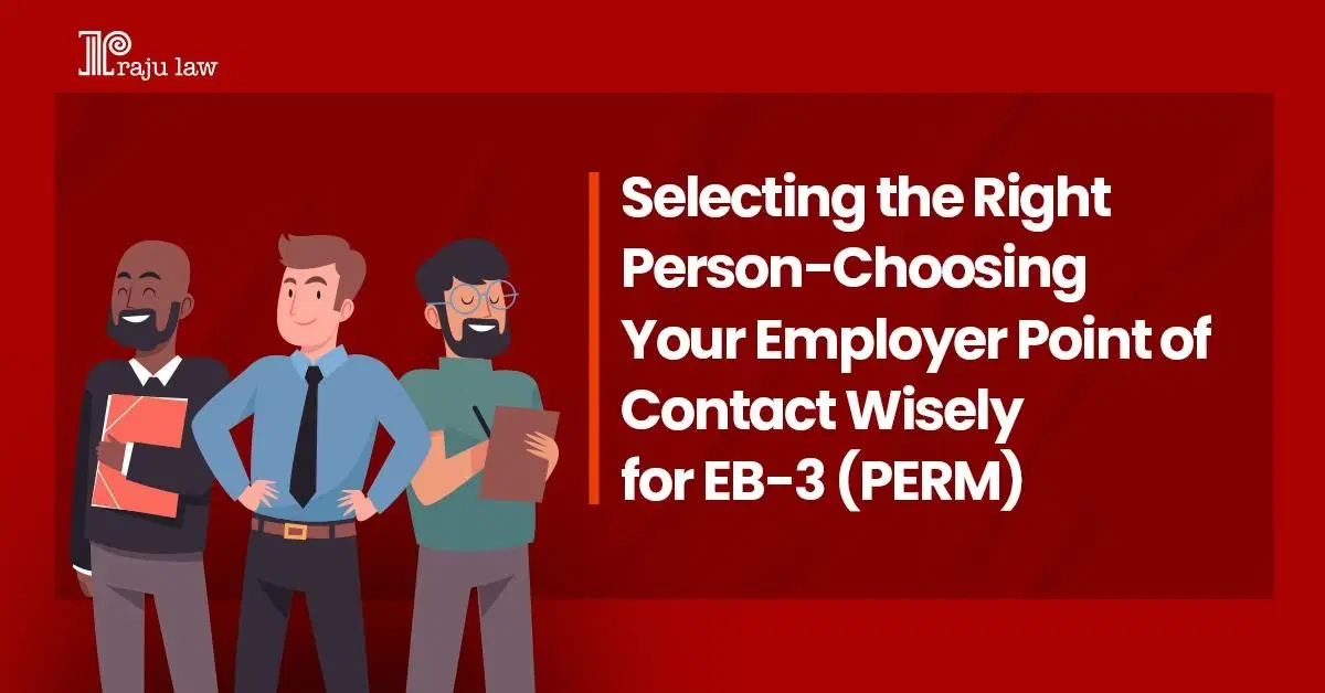 Selecting the Right Person: Choosing Your Employer’s Point of Contact Wisely for EB-3 (PERM)