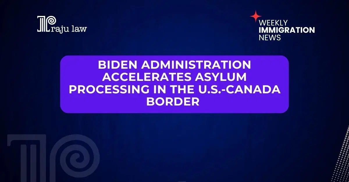 Biden Administration Accelerates Asylum Processing at U.S.-Canada Border