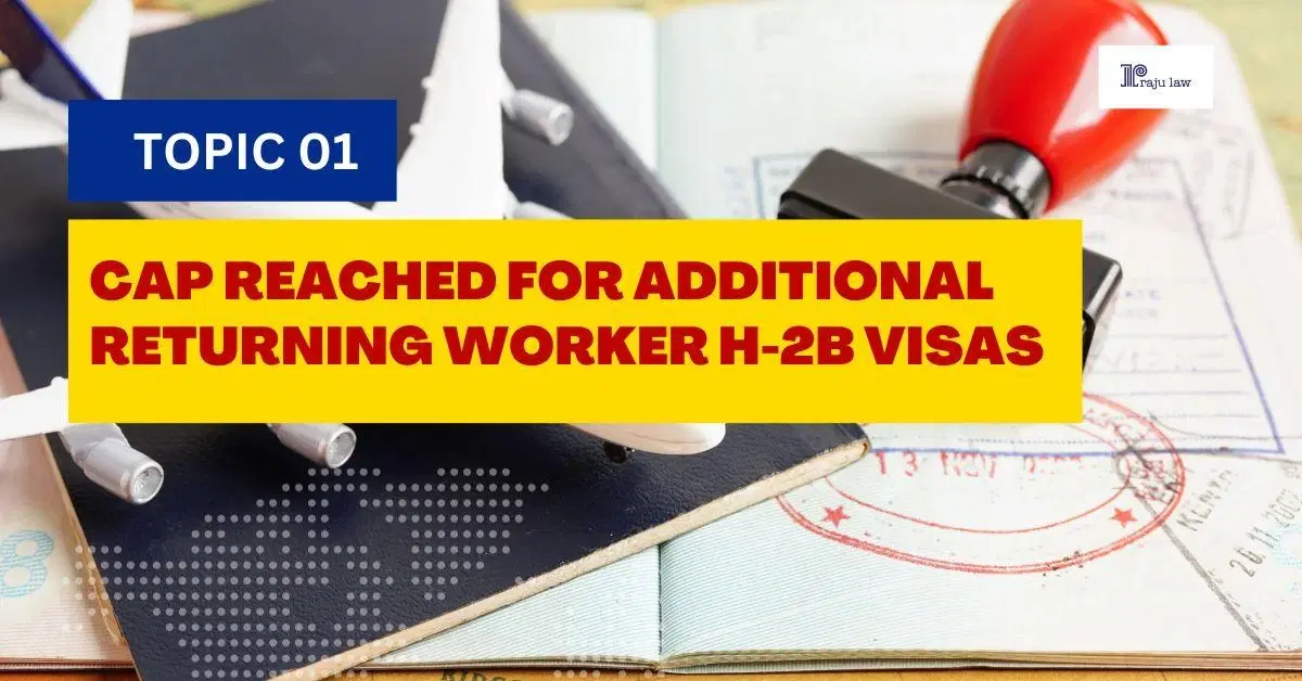 Cap Reached for Additional Returning Worker H-2B Visas