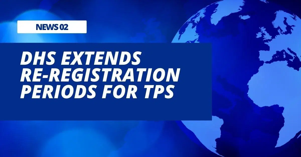 DHS Extends Re-Registration Periods for TPS