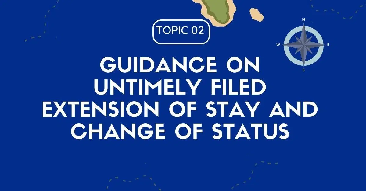 Guidance on Untimely Filed Extension of Stay and Change of Status