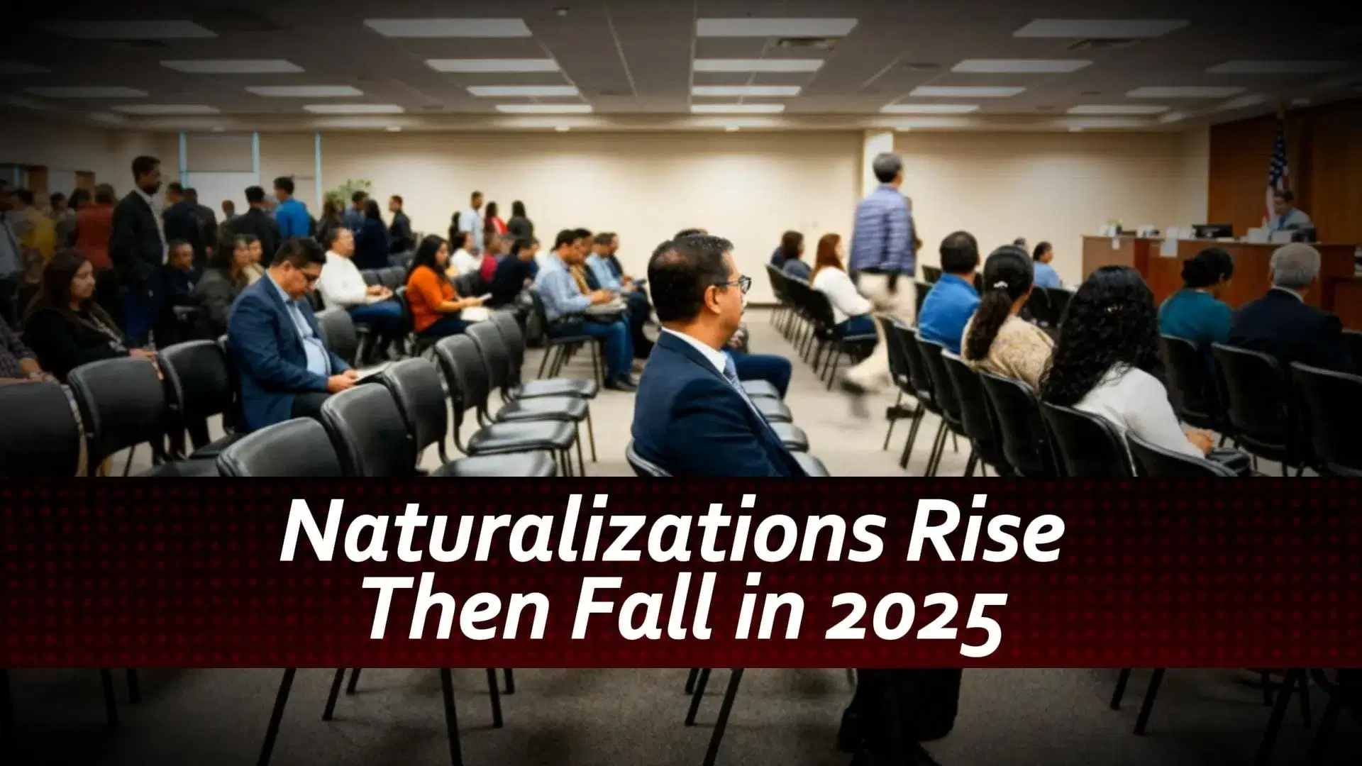 Naturalizations Rise Then Fall in 2025