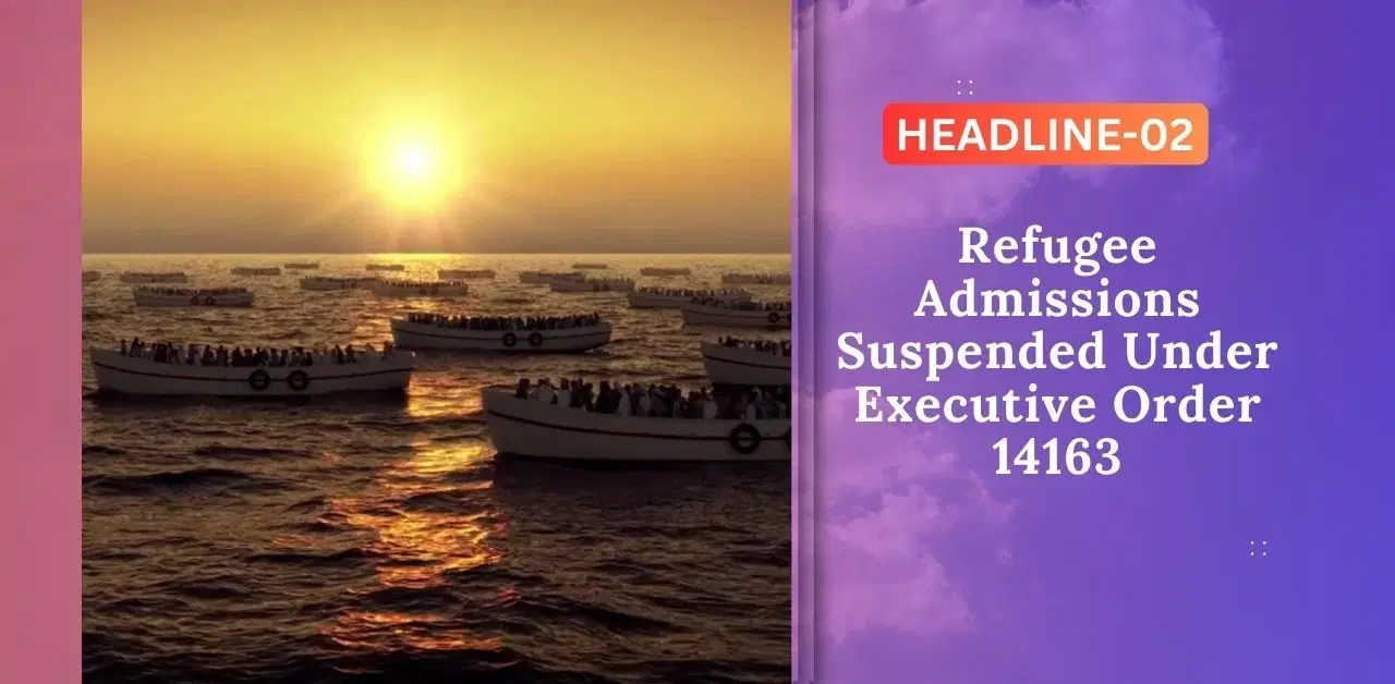 Refugee Admissions Suspended Under Executive Order 14163