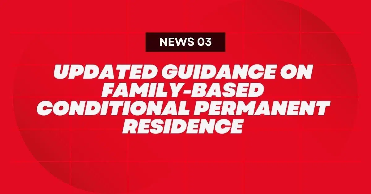 Updated Guidance on Family-Based Conditional Permanent Residence