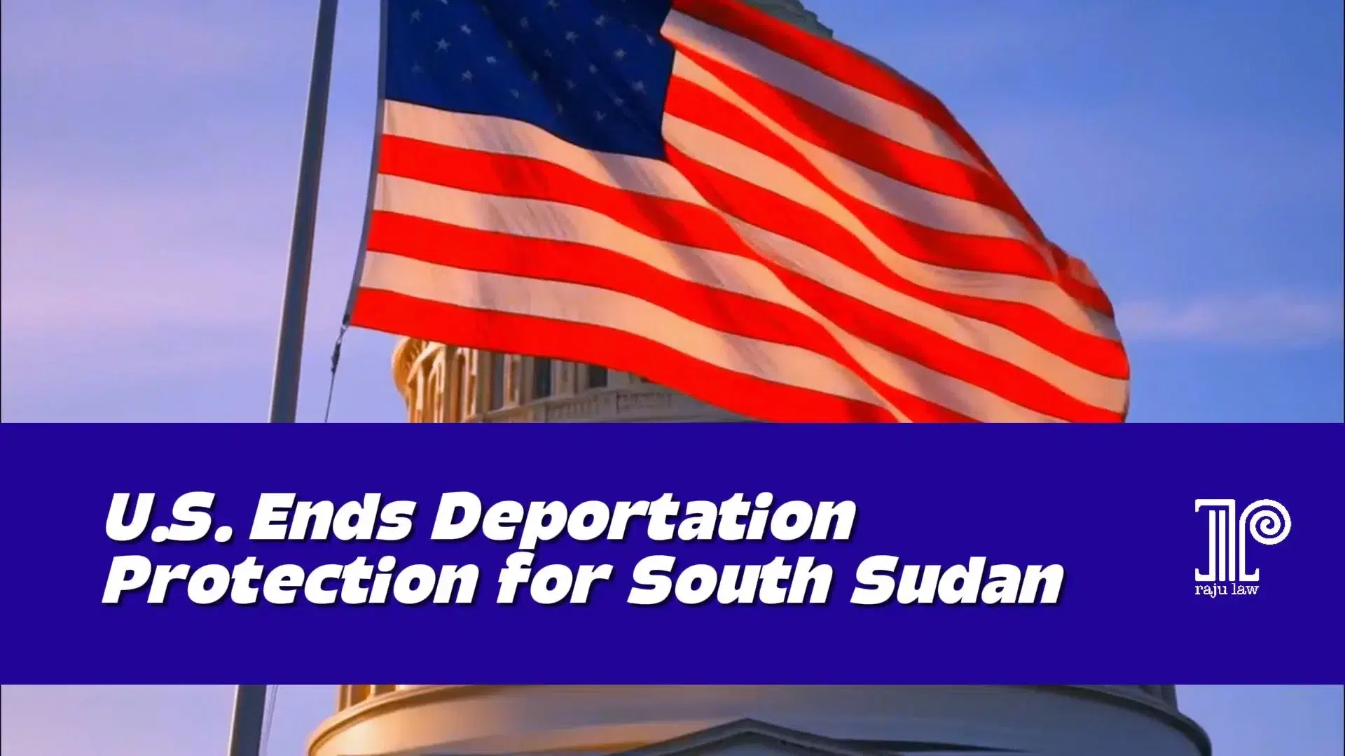 U.S. Ends Deportation Protection for South Sudan