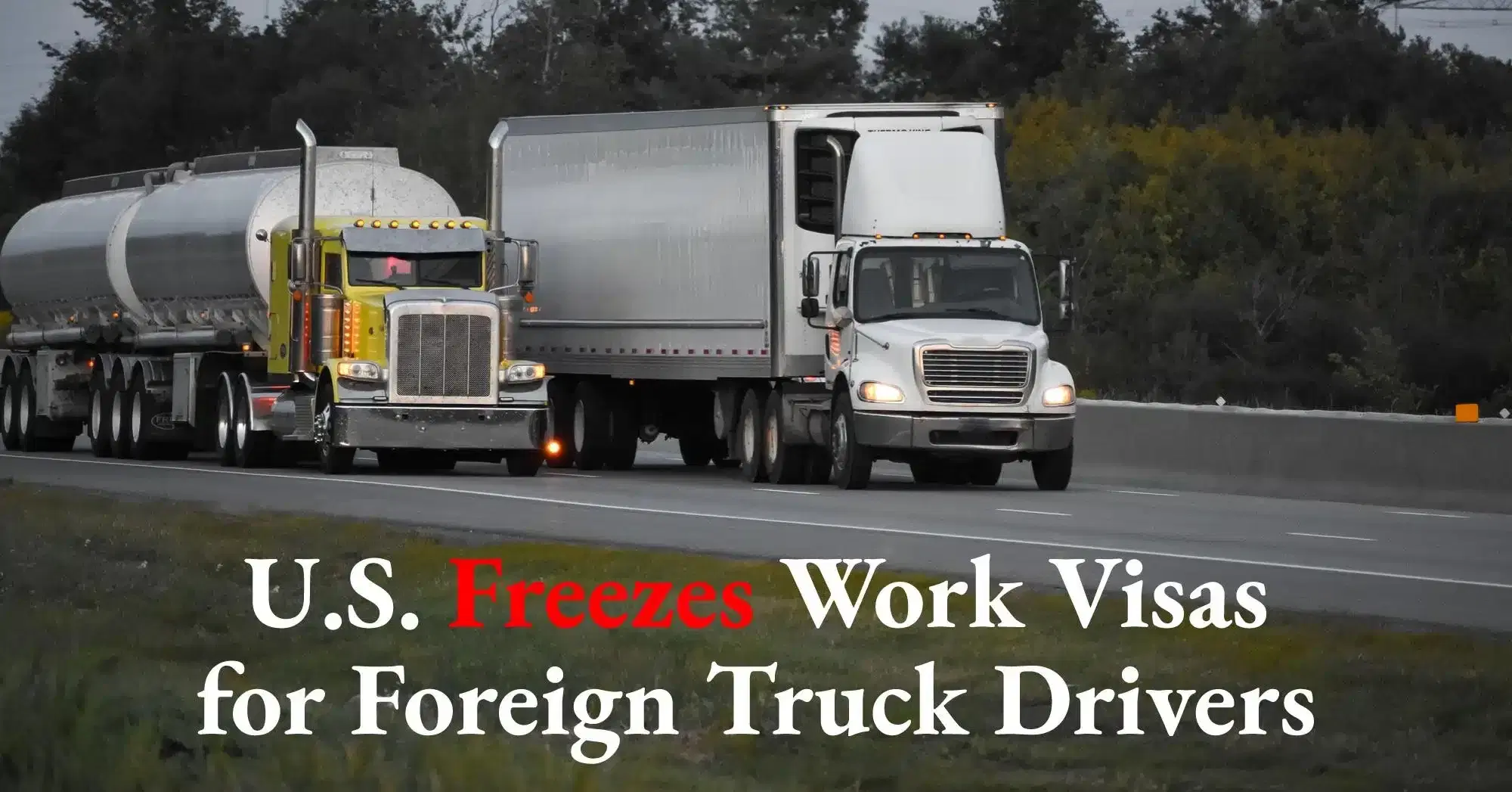 U.S. Freezes Work Visas for Foreign Truck Drivers