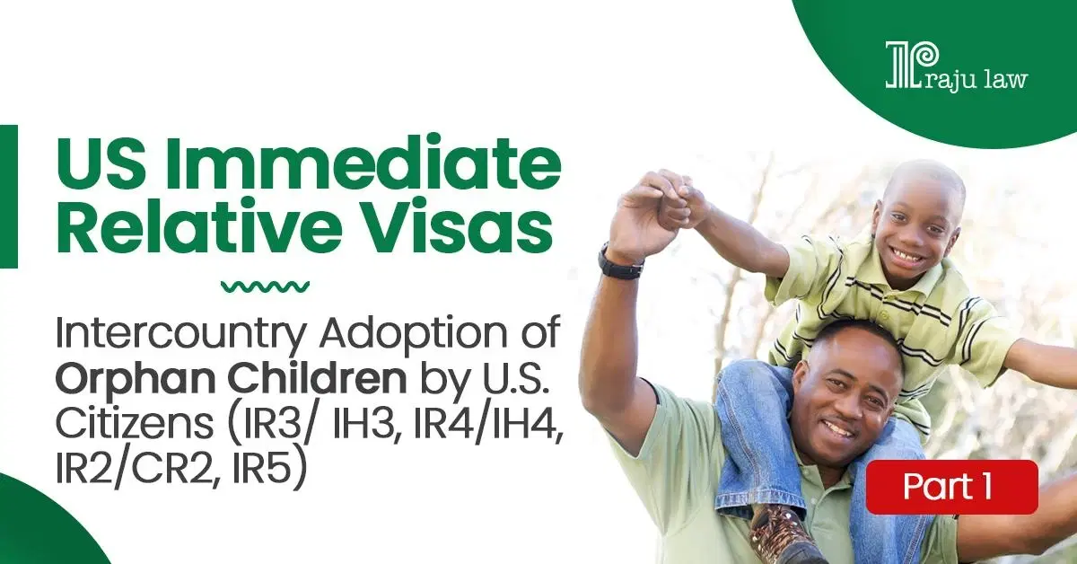US Immediate Relative Visas- Intercountry Adoption of Orphan Children by U.S. Citizens (IR3/ IH3, IR4/IH4) Part -1