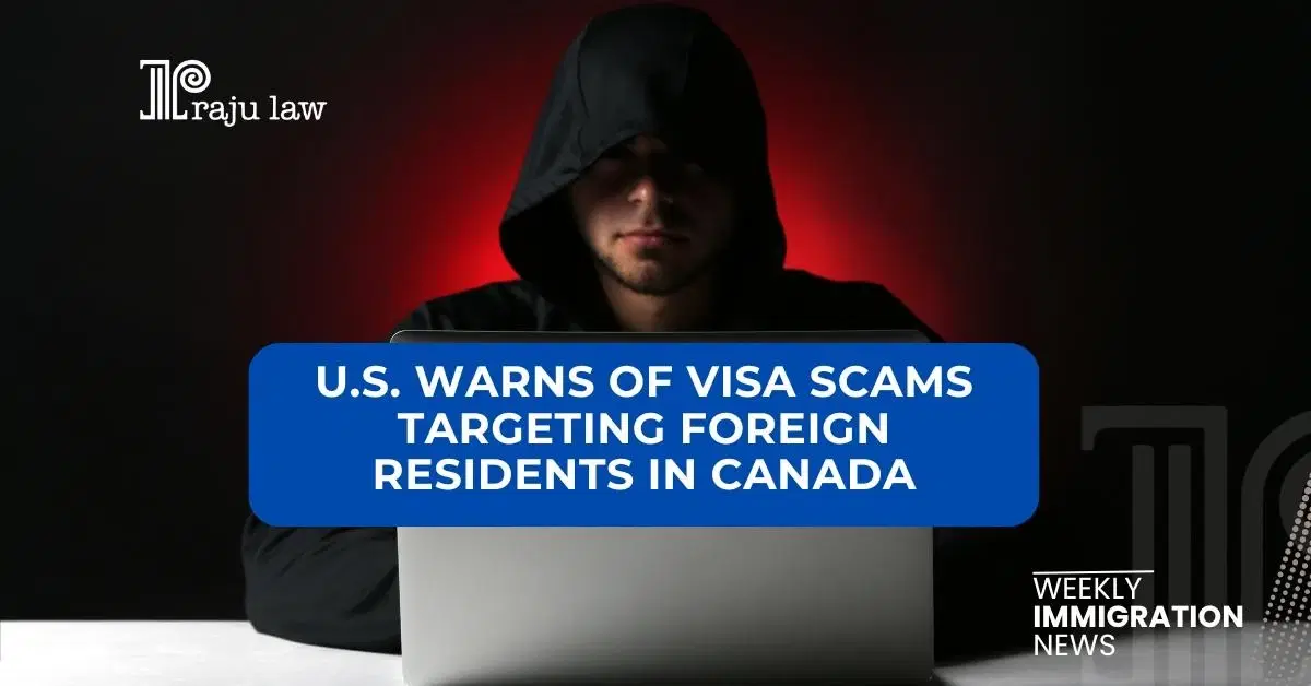 U.S. Warns of Visa Scams Targeting Foreign Residents in Canada