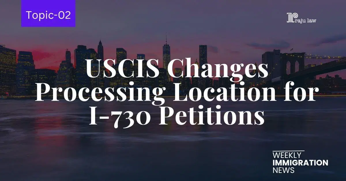 USCIS Changes Processing Location for I-730 Petitions