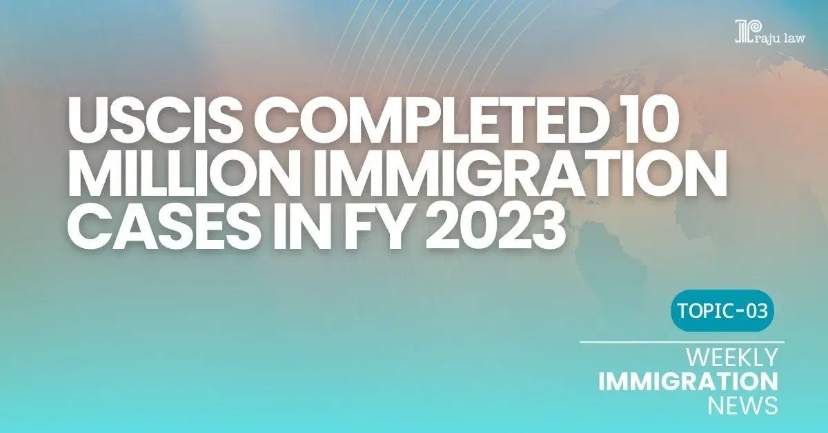 USCIS Completed 10 Million Immigration Cases in FY 2023