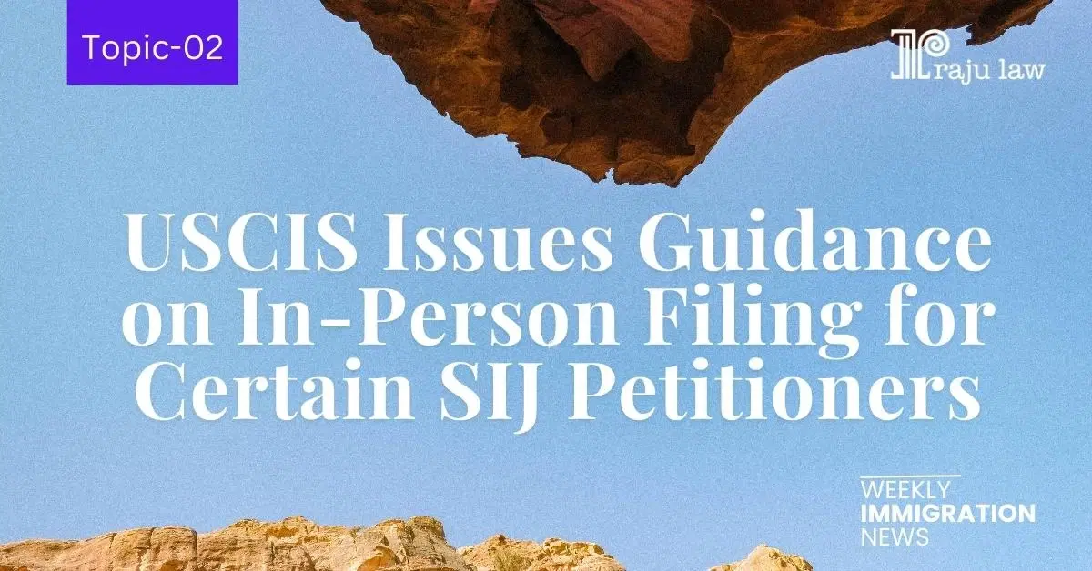 USCIS Issues Guidance on In-Person Filing for Certain SIJ Petitioners