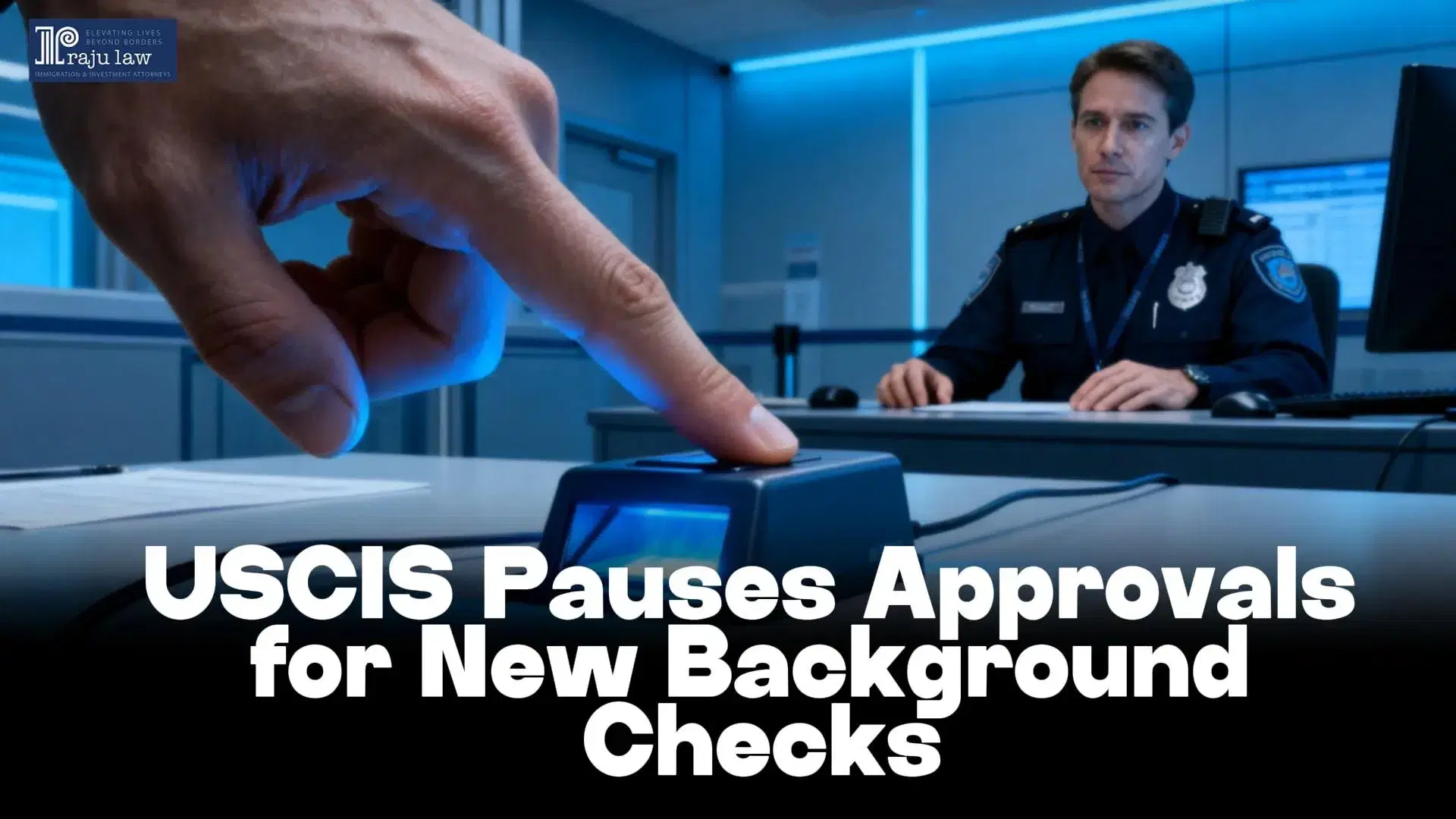 USCIS Pauses Approvals for New Background Checks