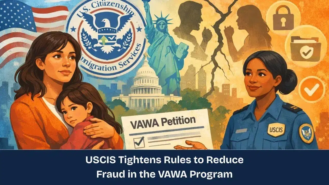 USCIS Tightens Rules to Reduce Fraud in the VAWA Program