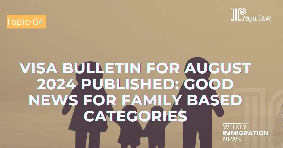 Visa Bulletin For August, 2024 Published: Good News for Family Based Categories