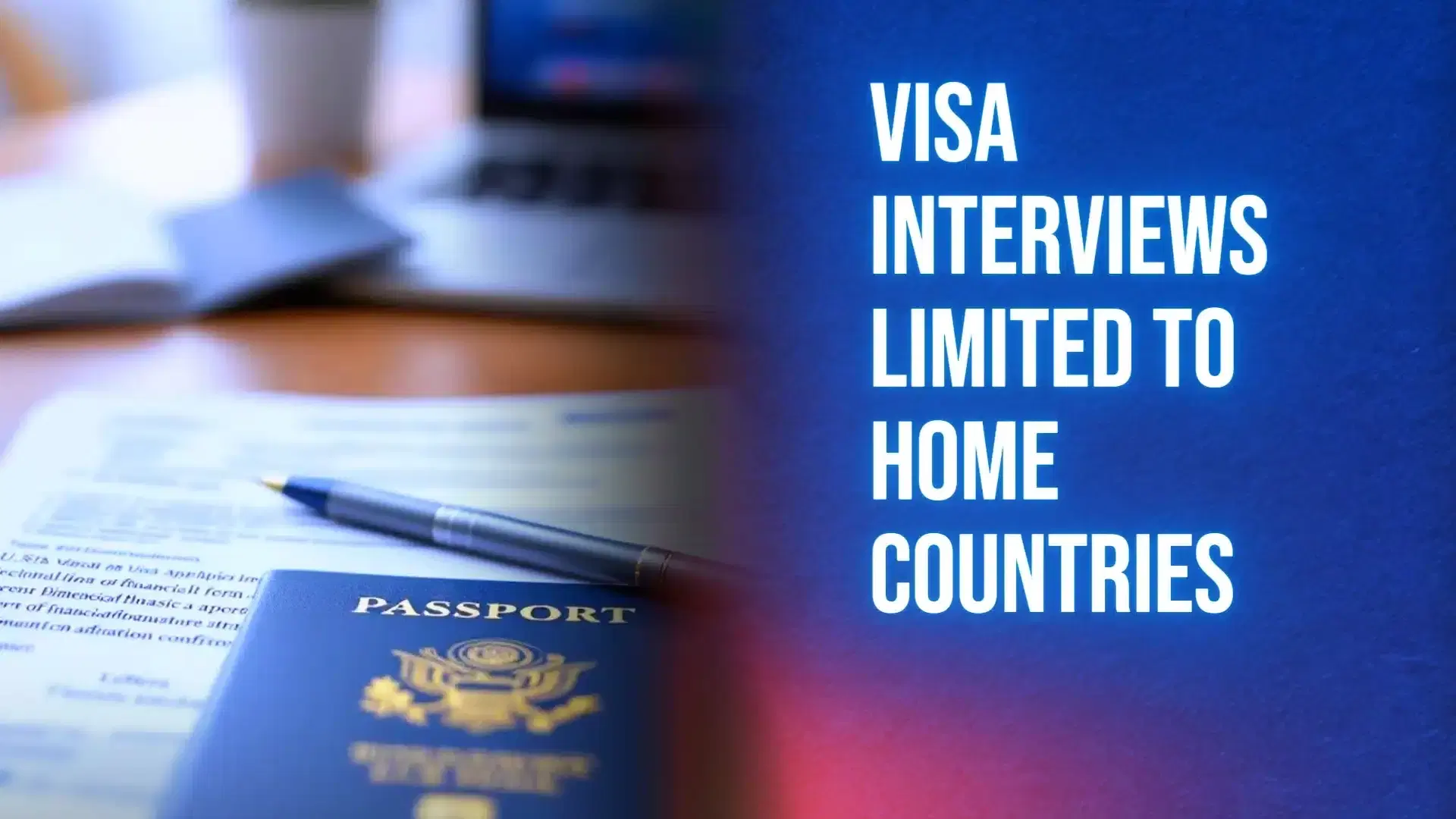 Visa Interviews Limited to Home Countries