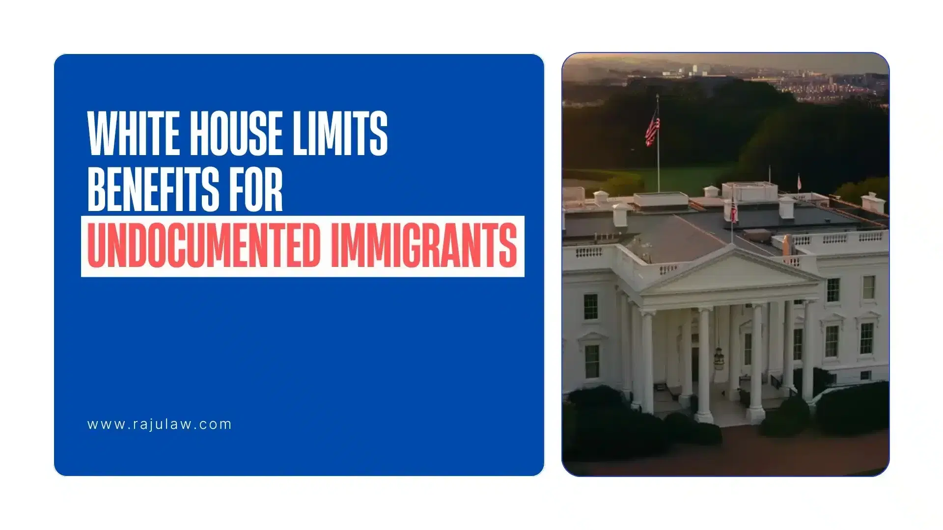 White House Limits Benefits for Undocumented Immigrants